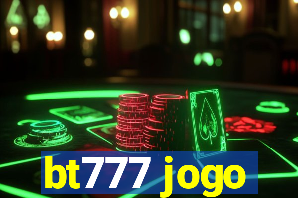 bt777 jogo